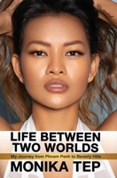 Life Between Two Worlds: My Journey From Phnom Penh To Beverly Hills 0578459728 Book Cover