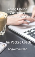 Acing Online Customer Communications: The Pocket Coach B084DFQVPY Book Cover