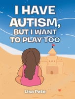 I Have Autism, but I Want to Play Too 1638746583 Book Cover