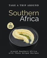 Take A Trip Around Southern Recipes: Around Southern Africa with 30 Unique Recipes B09FBYPY8F Book Cover