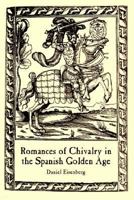 Romances of Chivalry in the Spanish Golden Age (Juan de la Cuesta hispanic monographs) 0936388072 Book Cover
