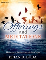 Offerings and Meditations: Harmonic Reflections of the Cross 0787711454 Book Cover