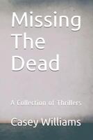 Missing the Dead: A Collection of Thrillers 1731063822 Book Cover