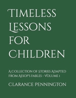 Timeless Lessons for Children: A Collection of Stories Adapted from Aesop’s Fables - Volume 1 B0CNBQG2ZG Book Cover