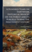 A Hundred Years on Dartmoor; Historical Notices on the Forest and its Purlieus During the Nineteenth Century B0FHCH73KP Book Cover
