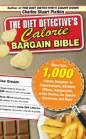 The Diet Detective's Calorie Bargain Bible: More than 1,000 Calorie Bargains in Supermarkets, Kitchens, Offices, Restaurants, the Movies, for Special Occasions, and More 1416566600 Book Cover