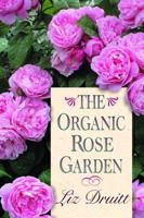 The Organic Rose Garden 087833906X Book Cover
