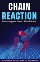 Chain Reaction: Unleashing the Power of Blockchains B0CJB2KQTK Book Cover