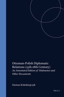 Ottoman-Polish Diplomatic Relations (15Th-18th Century): An Annotated Edition of 'Ahdnames and Other Documents (Ottoman Empire and Its Heritage) (Ottoman Empire and Its Heritage) 9004112804 Book Cover