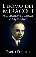 L'uomo dei miracoli: Vita, guarigioni e profezie di Edgar Cayce (Italian Edition) B0GG67DMRL Book Cover