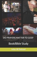 DO PRAYERS MATTER TO GOD?: Book/Bible Study B0BCS7DHYJ Book Cover