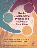 Dyadic Developmental Practice and Intellectual Disability: Integrating Attachment, PACE and Trauma-informed Care 1803884118 Book Cover