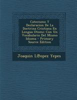 Catecismo Y Declaracion De La Doctrina Cristiana En Lengua Otomi: Con Un Vocabulario Del Mismo Idioma 1174889888 Book Cover