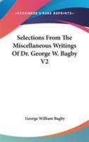 Selections From the Miscellaneous Writings of Dr. George W. Bagby; Volume 2 0548493715 Book Cover