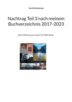 Nachtrag Teil 3 nach meinem Buchverzeichnis 2017-2023: Beste Werbung aus meinen 55 ISBN-Books (German Edition) 3758315840 Book Cover
