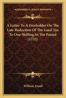 A Letter To A Freeholder On The Late Reduction Of The Land Tax To One Shilling In The Pound 116453517X Book Cover