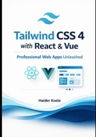 Tailwind CSS 4 with React & Vue: Professional Web Apps Unleashed (Tailwind CSS 4 Mastery Series) B0FLKNML74 Book Cover