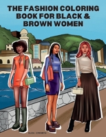 The Fashion Coloring Book for Black & Brown Women: Relax, Destress & Get Inspired With 40 Designer Fashion Illustrations - From Shopping Style, To Party Outfits, Self Care, Business Fashion & More! 1915363330 Book Cover