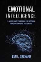 Emotional Intelligence: 13 Ways To Boost Your EQ And Stop Offending People (Becoming The True Empath) 1702916243 Book Cover