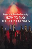 How to Play the Chess Openings 0486227952 Book Cover