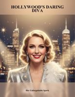 Hollywood'S Daring Diva: Her Unforgettable Spark B0G4W615F4 Book Cover