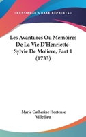 Les Avantures Ou Memoires De La Vie D'Henriette-Sylvie De Moliere, Part 1 (1733) 110426613X Book Cover