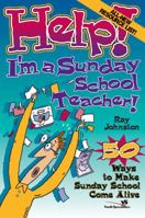 Help! I'm A Sunday School Teacher: 50 Ways to Make Sunday School Come Alive 0310209196 Book Cover