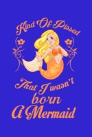 Kind Of Pissed I Wasn't Born A Mermaid: Half College Ruled Notebook 1089662238 Book Cover