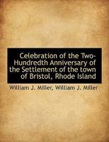 Celebration of the Two-Hundredth Anniversary of the Settlement of the town of Bristol, Rhode Island 1347431462 Book Cover