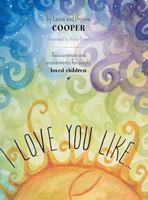 I Love You Like - Reassurances and Endearments for Deeply Loved Children 1460237277 Book Cover