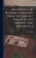 Anthology of Russian Literature From the Earliest Period to the Present Time Volume pt.2 1019216948 Book Cover