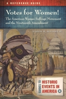 Votes for Women! The American Woman Suffrage Movement and the Nineteenth Amendment: A Reference Guide 1440836701 Book Cover