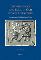 Between Body and Soul in Old Norse Literature: Emotions and the Mutability of Form 2503605885 Book Cover