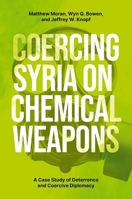 Coercing Syria on Chemical Weapons: A Case Study of Deterrence and Coercive Diplomacy 019777038X Book Cover
