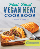 Plant-Based Vegan Meat Cookbook: 50 Impossibly Delicious Vegan Recipes Using Meat Substitutes 1648764614 Book Cover