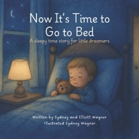 Now It's Time to Go to Bed: A sleepy time story for little dreamers B0F7RY2JBK Book Cover