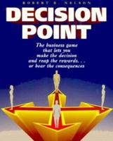 Decision Point: The Business Game That Lets You Make the Decision and Reap the Rewards...or Bear the Consequences 0814476597 Book Cover