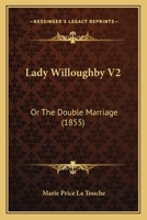 Lady Willoughby V2: Or The Double Marriage 1164914197 Book Cover