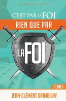 C'est par la foi, rien que par la foi: Tome 1 B0C1JGKTHQ Book Cover