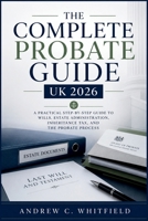 The Complete Probate Guide UK 2026: A Practical Step-by-Step Guide to Wills, Estate Administration, Inheritance Tax, and the Probate Process B0GZH1RCZ3 Book Cover