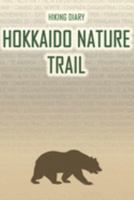 Hiking Diary Hokkaido Nature Trail: Hiking Diary: Hokkaido Nature Trail. A logbook with ready-made pages and plenty of space for your travel memories. ... or as a parting gift for men and women 1691399213 Book Cover