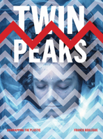 Twin Peaks: Unwrapping the Plastic 1783206594 Book Cover