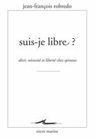 Suis-Je Libre ?: Desir, Necessite Et Liberte Chez Spinoza 2350880893 Book Cover
