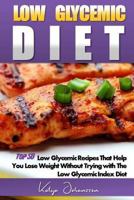 Low Glycemic Diet: Top 50 Low Glycemic Recipes That Help You Lose Weight Without Trying with the Low Glycemic Index Diet 1542994039 Book Cover