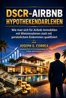 DSCR-Airbnb-Hypothekendarlehen: Wie man sich für Airbnb-Immobilien mit Mieteinnahmen statt mit persönlichem Einkommen qualifiziert (Die Airbnb-Hypothekendarlehen-Meisterklasse-Serie) (German Edition) B0H1KQ9DJZ Book Cover