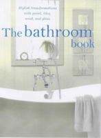 The Bathroom Book: Stylish Transformations with Paint, Tiles, Wood and Glass 1840924063 Book Cover
