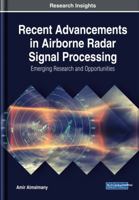 Recent Advancements in Airborne Radar Signal Processing: Emerging Research and Opportunities 152255436X Book Cover