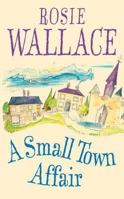 A Small Town Affair. Rosie Wallace 0755361008 Book Cover
