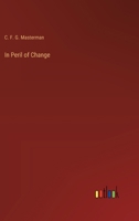 In Peril Of Change: Essays Written In Time Of Tranquillity 0548857776 Book Cover
