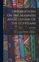 Observations on the Manners and Customs of the Egyptians: The Overflowing of the Nile and Its Effects 1018625666 Book Cover